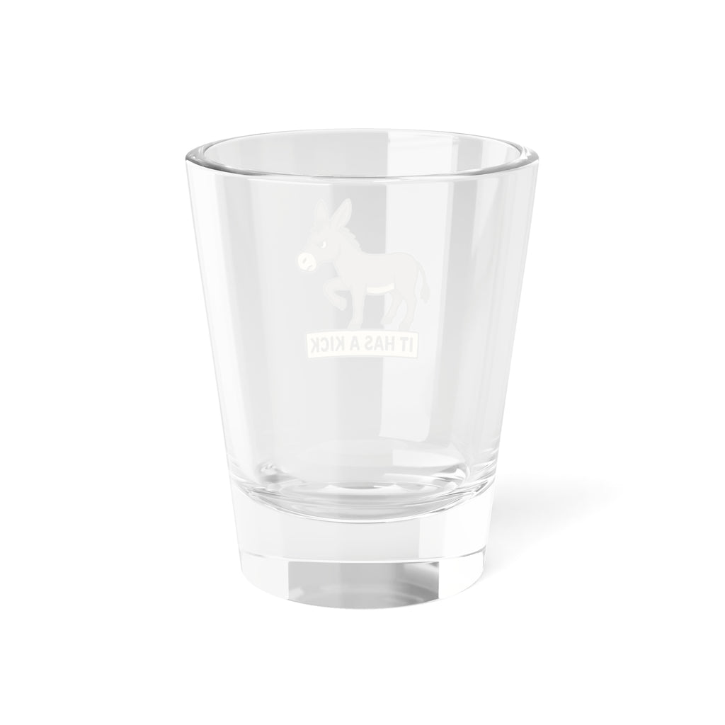 Shot Glass — "It Has a Kick" 1.5oz